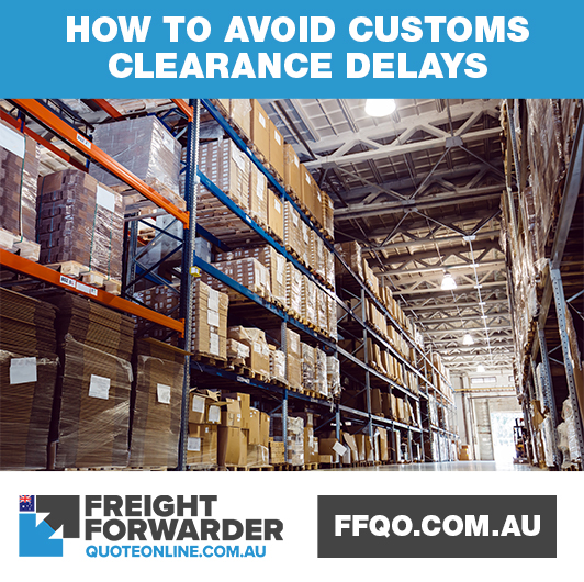 How to avoid customs clearance delays when importing into Australia
